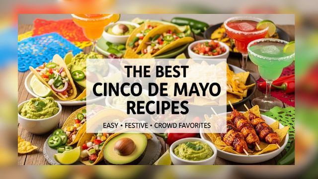 The Best Cinco de Mayo Recipes | Authentic & Modern Mexican Feast