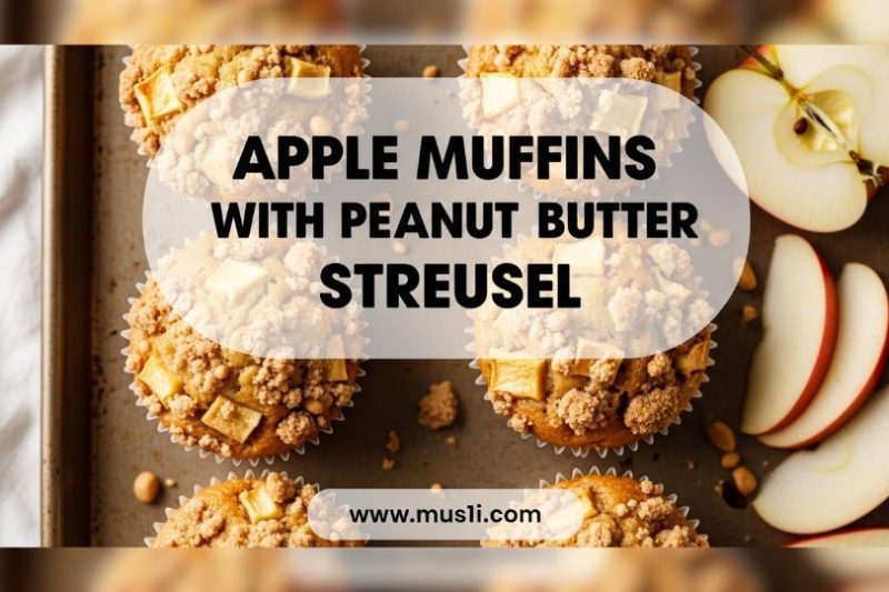 Apple Muffins with Peanut Butter Streusel – Easy Baking Recipe
