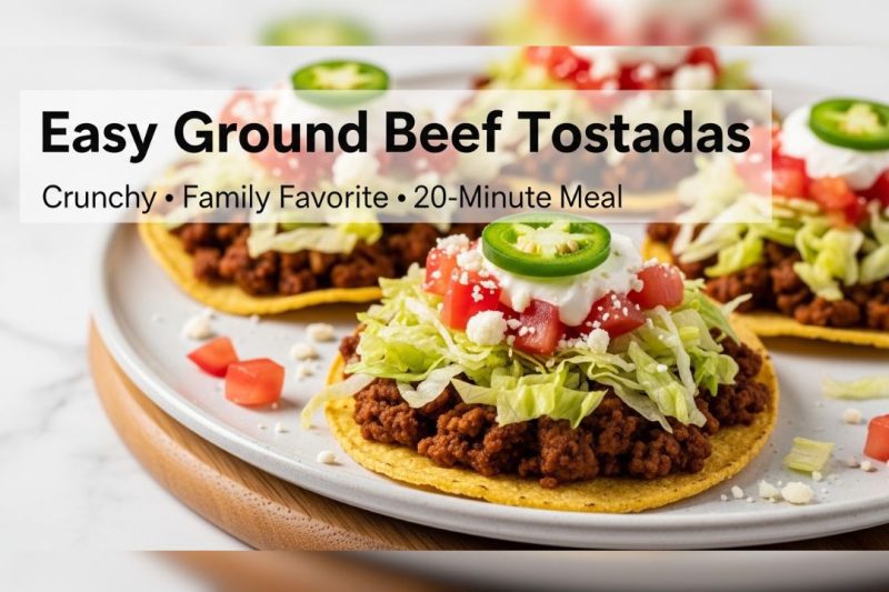 Easy Ground Beef Tostadas – Quick & Crispy Mexican Dinner